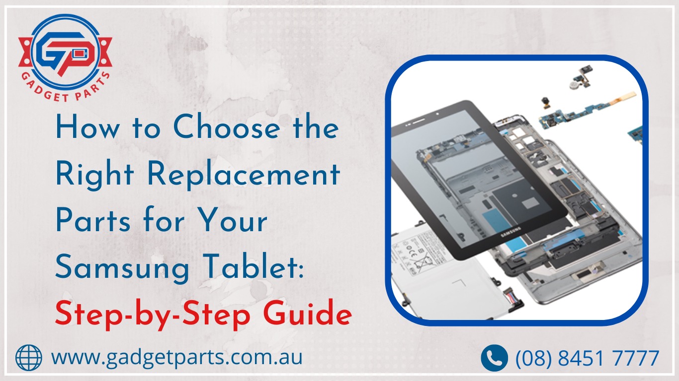 How to Choose the Right Replacement Parts for Your Samsung Tablet: A Step-by-Step Guide