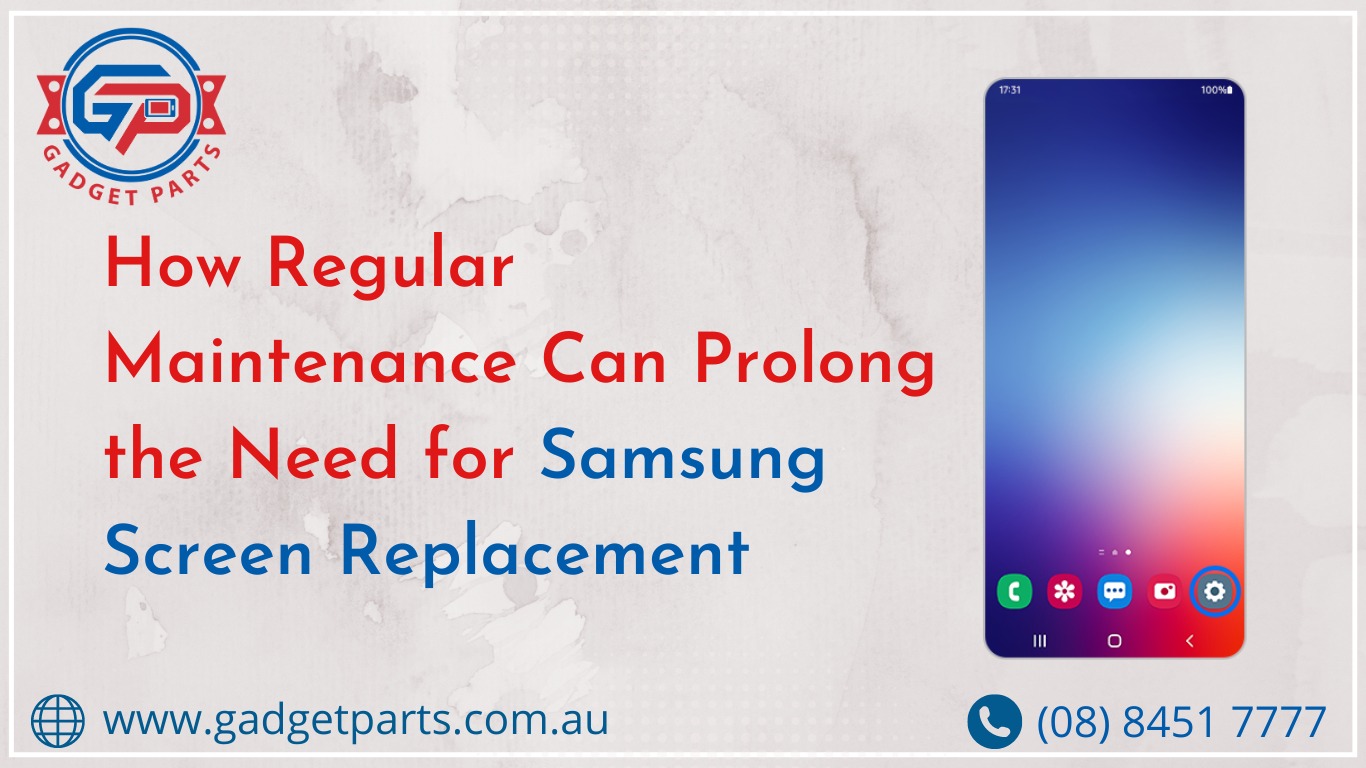How Regular Maintenance Can Prolong the Need for Samsung Screen Replacement