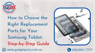 How to Choose the Right Replacement Parts for Your Samsung Tablet: A Step-by-Step Guide