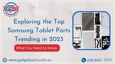 Exploring the Top Samsung Tablet Parts Trending in 2023: What You Need to Know